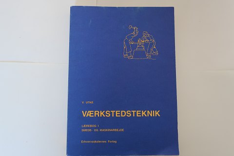 Værkstedsteknik (The Technique of the workshop) 
V. Utke
Erhvervsskolernes Forlag 
Lærebog i smede og maskinarbejde
1983 -6. udgave
1.  udgave blev udgivet i 1955
Pages: 392
In a good condition