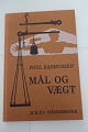 Mål og vægt
Af Poul Rasmussen
D.H.F.´s Håndbøger
Dansk Historisk Fællesforening 
1975
Sideantal 95
In a good condition